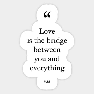 Love Is The Bridge Between You and Everything Sticker